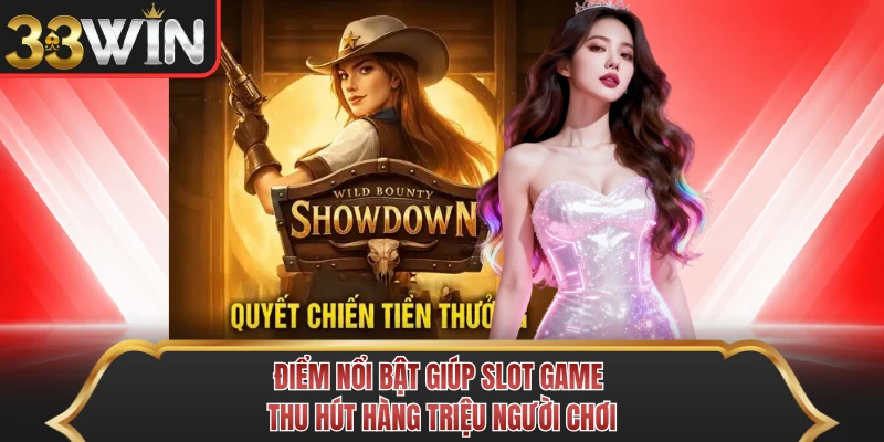 Điểm nổi bật giúp slot game thu hút hàng triệu người chơi 