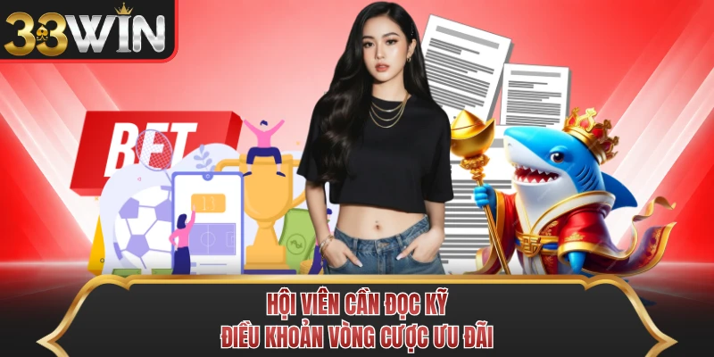 Hội viên cần đọc kỹ điều khoản vòng cược ưu đãi
