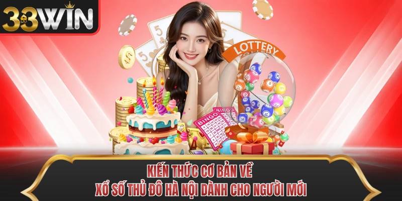 Kiến thức cơ bản về xổ số thủ đô Hà Nội dành cho người mới 