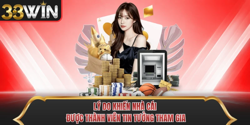 Lý do khiến nhà cái được thành viên tin tưởng tham gia