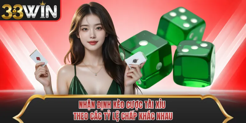 Nhận định kèo cược tài xỉu theo các tỷ lệ chấp khác nhau 