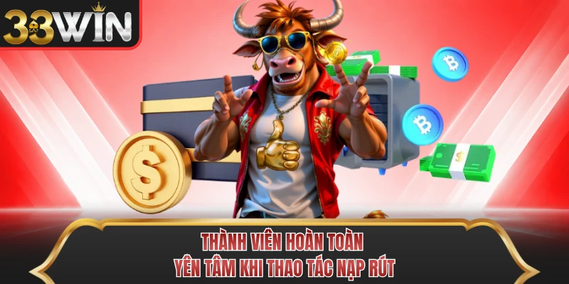 Thành viên hoàn toàn yên tâm khi thao tác nạp rút
