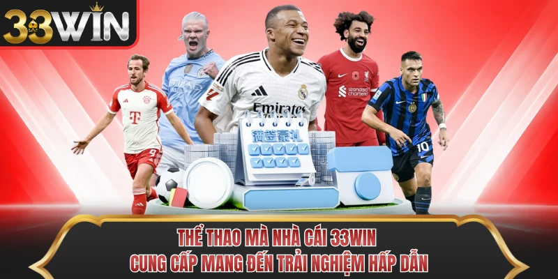 Thể thao mà nhà cái 33WIN cung cấp mang đến trải nghiệm hấp dẫn 