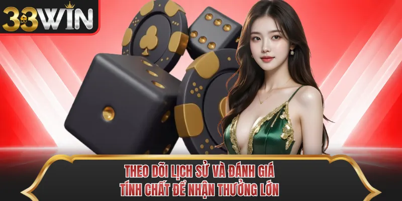 Theo dõi lịch sử và đánh giá tính chất để nhận thưởng lớn 