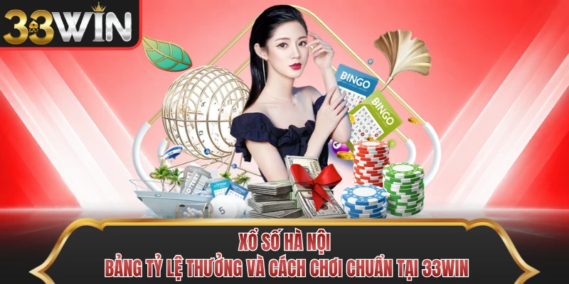 Xổ Số Hà Nội - Cơ Hội Nhận Tỷ Lệ Thưởng 1 Ăn 99.5 Từ 33WIN